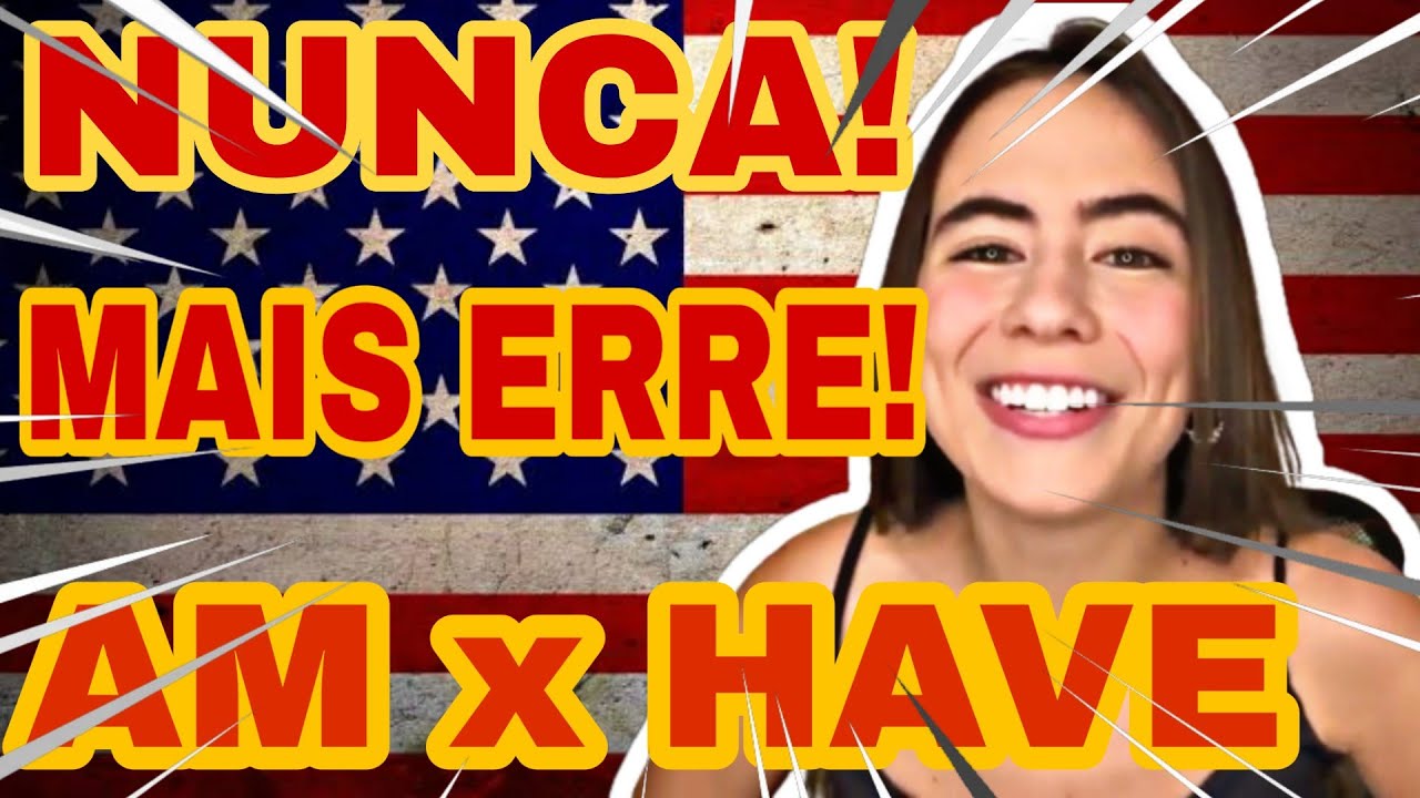 Aula De Ingl s Como Usar Am X Have R pido E F cil YouTube