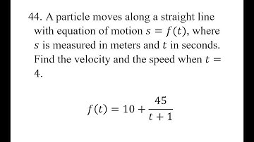 44. A particle moves along a straight line with equation of motion s=f(t), where s is measured