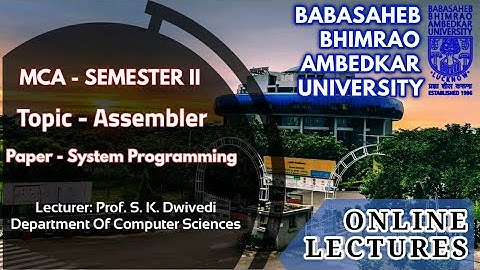 Lecture on Assembler: MCA : Sem-II (Title Of Paper:  System Programming, Topic. Assembler)