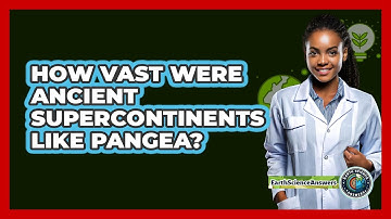 How Vast Were Ancient Supercontinents Like Pangea? - Earth Science Answers