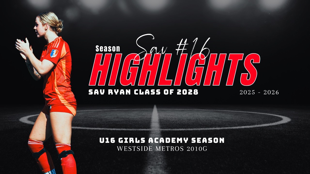 Class of 2028 | Sav Ryan | Westside Metros U16 | Girls Academy 2025 - 2026 Season Highlights
