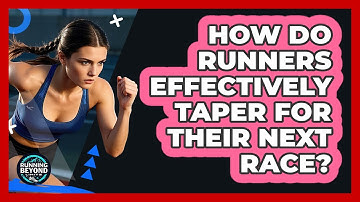 How Do Runners Effectively Taper For Their Next Race? - Running Beyond Limits