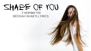 Video thumbnail of "If Ed Sheeran's "Shape of You" were a Christian song by Beckah Shae (LYRICS)"