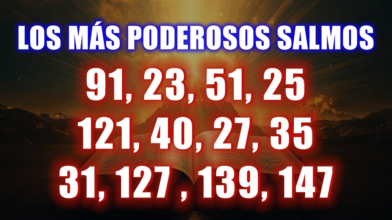 LOS SALMOS MÁS PODEROSOS 91, 23, 51, 25, 121, 40, 27, 35, 31, 127 , 139, 147