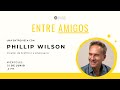 Entre amigos con Philip Wilson | Emprendimiento y florecimiento humano