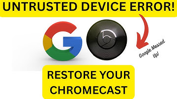 Why is Your Chromecast Showing Untrusted Device RIGHT NOW?