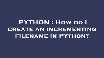 PYTHON : How do I create an incrementing filename in Python?