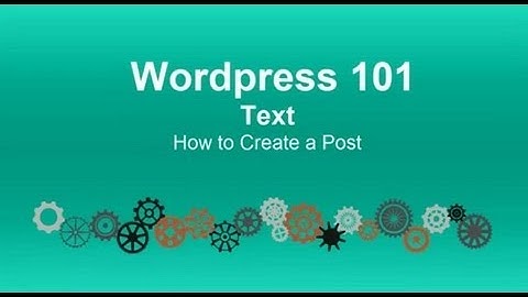 Wordpress 101 Tutorial: How to Create a Post