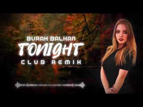 Burak. Balkan. Tonight (Clb Remix  lMRan   2022. Dj