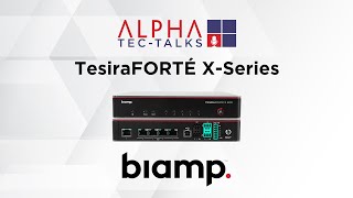 ALPHA TEC-Talk : Biamp TesiraFORTE X-Series
