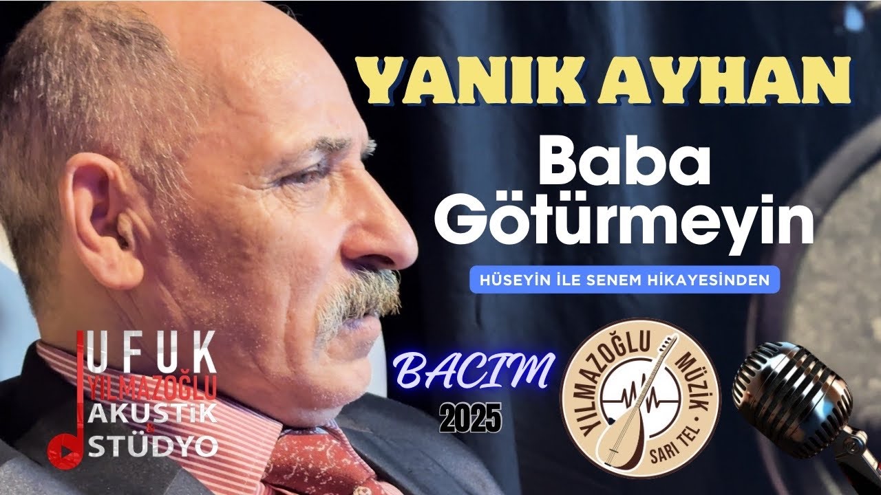 Yanık Ayhan -Baba Götürmeyin-Hüseyin ile Senem Hikayesinden