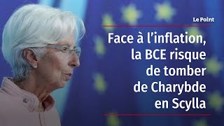 Face à l’inflation, la BCE risque de tomber de Charybde en Scylla