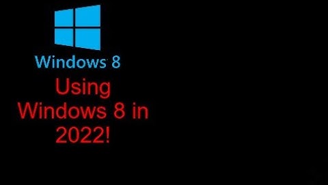 Using Windows 8 In 2022!