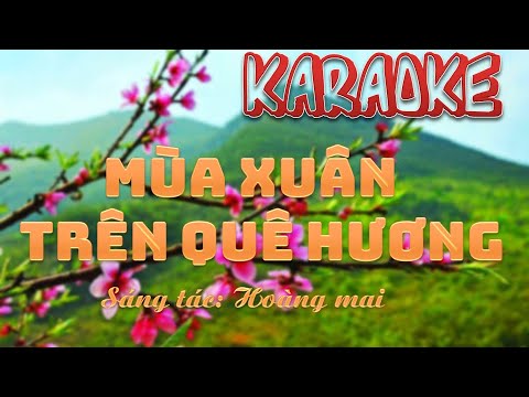 MÙA XUÂN TRÊN QUÊ HƯƠNG - Sáng tác Hoàng Mai