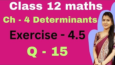 Ch - 4 Determinants | Exercise - 4.5 Q - 15 | Class 12 maths | New NCERT
