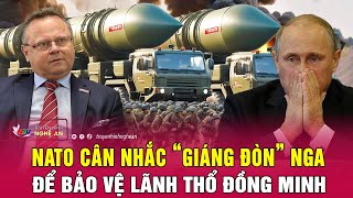 NATO cân nhắc “giáng đòn” Nga để bảo vệ lãnh thổ đồng minh | Nghệ An TV