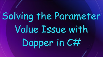 Solving the Parameter Value Issue with Dapper in C#