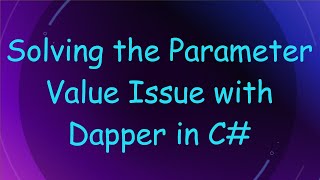 Solving the Parameter Value Issue with Dapper in C#