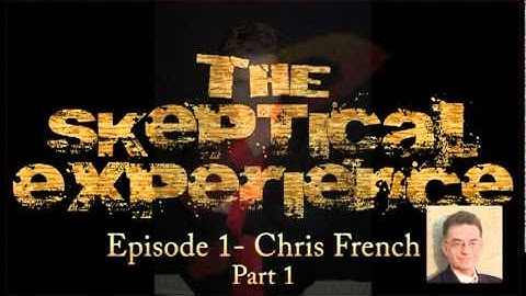 Skep Exp1- Chris French, Part 1:  Rationality and Anomilistic Psychology