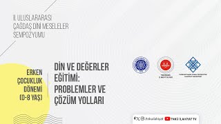 Erken Çocukluk Dönemi (0-8 Yaş) Din ve Değerler Eğitimi: Problemler ve Çözüm Yolları Kapanış Oturumu