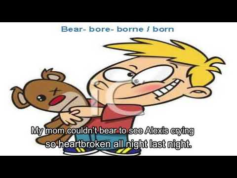 Ways to use the verb Bear- bore- borne / born.