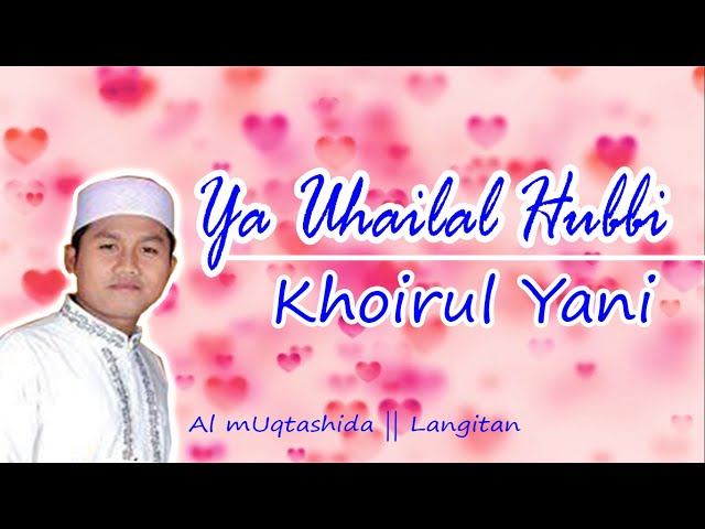 #LYRIK YA UHAILAL HUBBI || KHOIRUL YANI || AL MUQTASHIDA LANGITAN class=