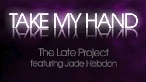 The Late Project - Take My Hand ft. Jade Hebdon