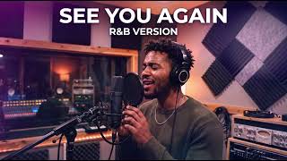 SEE YOU AGAIN - WIZ KHALIFA || BEST R&B VERSION