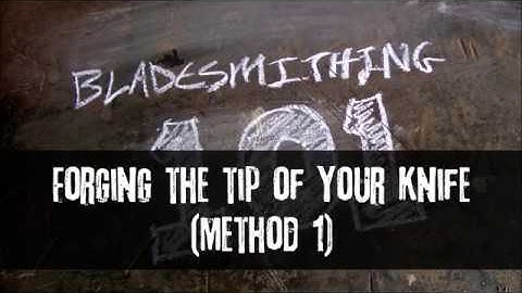Bladesmithing 101 - Forging The Tip Of Your Knife - Method 1
