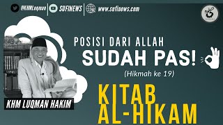 POSISI DARI ALLAH SUDAH PAS! | KHM Luqman Hakim | KAJIAN KITAB AL-HIKAM | Hikmah ke-19 |