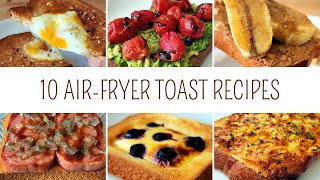 10 Best Air Fryer Toast Recipes You'll Want to Keep on Repeat