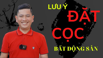 Lưu Ý Khi Nhận Đặt Cọc Công Chứng Khi Mua Bán Bất Động Sản | Lê Văn Khánh