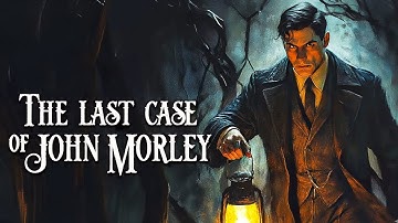 [BDg 295] The Last Case of John Morley  ( totul este elementar când ești detectiv )