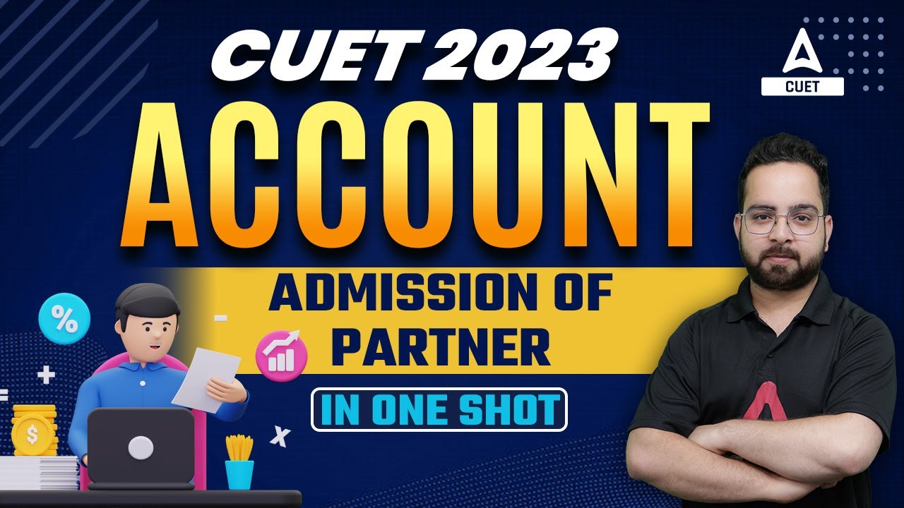 CUET 2023 Accountancy | Admission of Partner One Shot | By Aman Sir ...