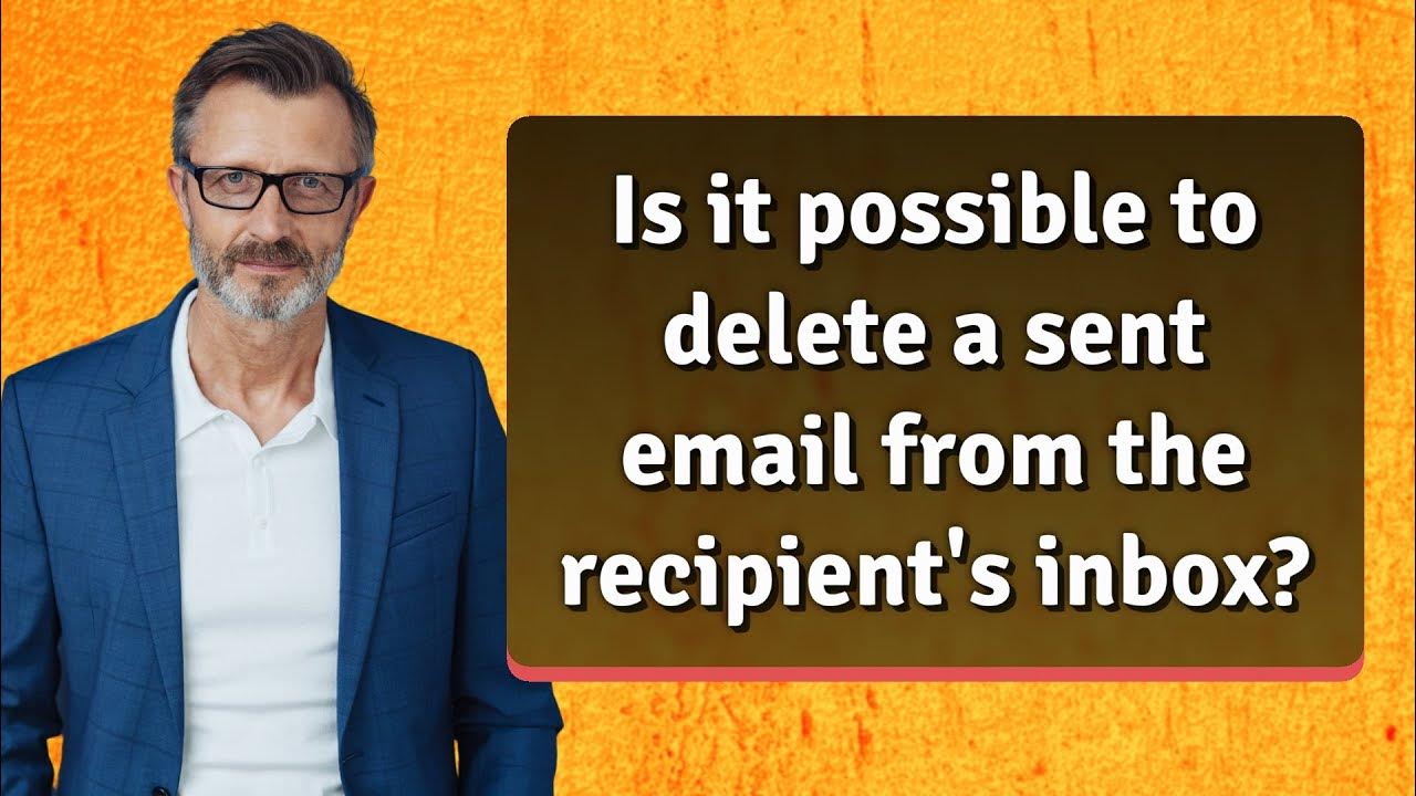 is-it-possible-to-delete-a-sent-email-from-the-recipient-s-inbox-youtube