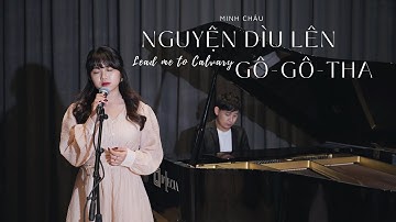 NGUYỆN DÌU LÊN GÔ-GÔ-THA (LEAD ME TO CALVARY) || MINH CHÂU (THÁNH CA TIN LÀNH)