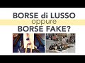 Le Borse di Lusso costano troppo e compro contraffatto. Ti spiego cosa c'è dietro!