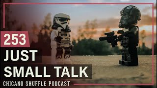 Just Small Talk | Chicano Shuffle Episode 253