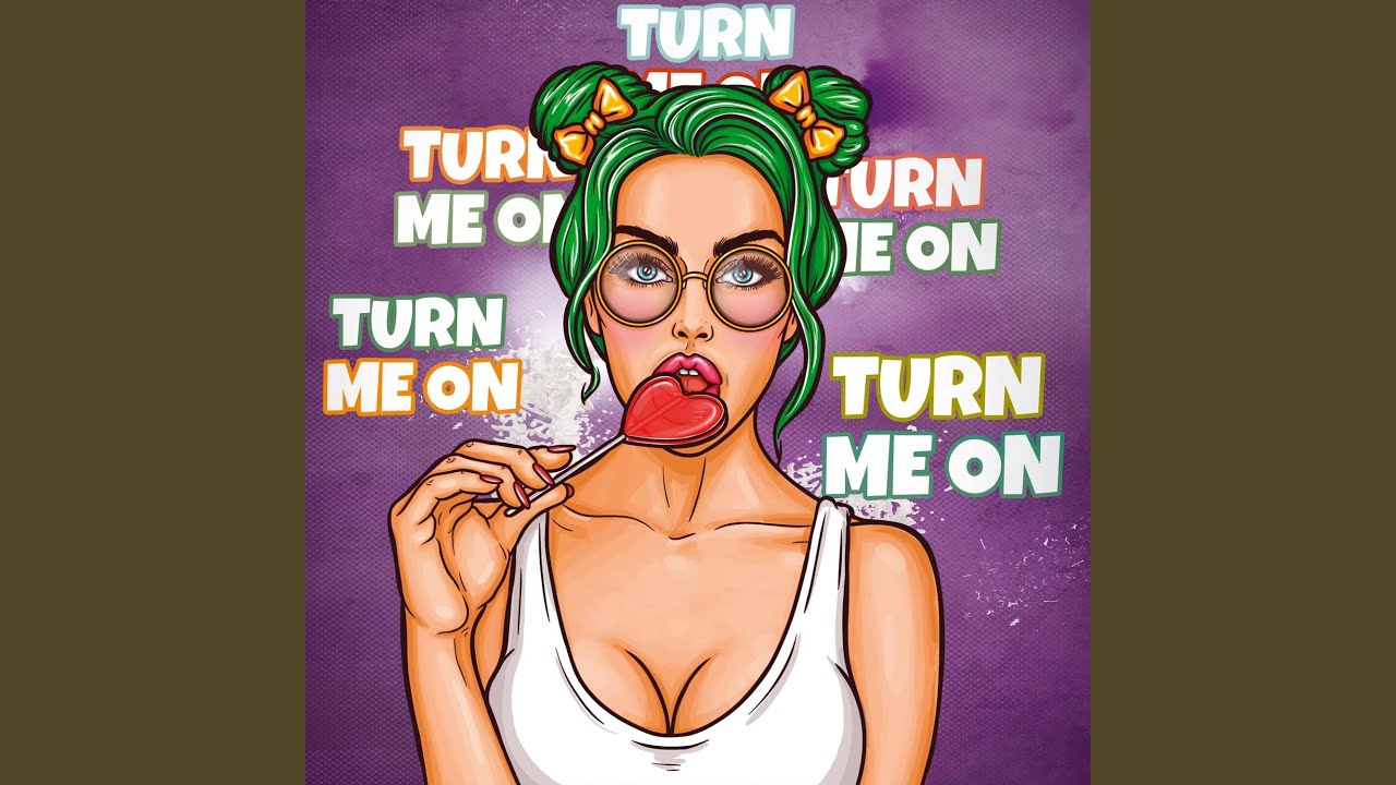 Turn Me On