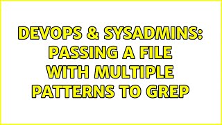 DevOps & SysAdmins: Passing a file with multiple patterns to grep (2 Solutions!!)