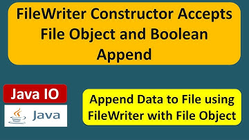 FileWriter Constructor Accepts File Object and Boolean Append | Java IO | Java Tutorial
