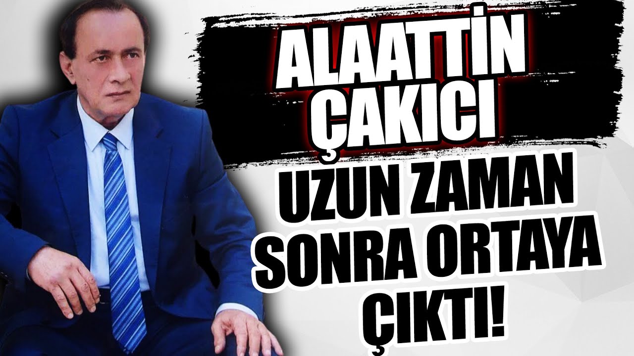 ALAATTİN ÇAKICI UZUN ZAMAN SONRA ORTAYA ÇIKTI! YouTube