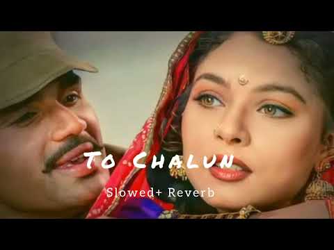 To Chalun। Border। Slowed+Reverb। Hindi Hit Song।।