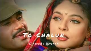 To Chalun। Border। Slowed Reverb। Hindi Hit Song।।