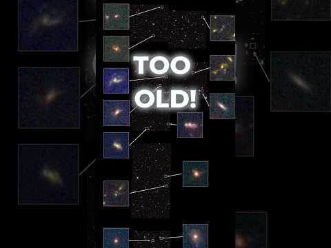 We Found Galaxies Too OLD For The Universe!