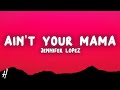 Jennifer Lopez Ain T Your Mama Lyrics Jennifer Lopez Ain T Your Mama Lyrics