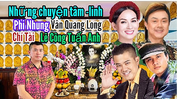Những chuyện tâm linh Phi Nhung,Vân Quang Long,Chí Tài,Lê Công Tuấn Anh