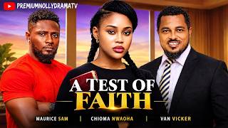 A TEST OF FAITH - MAURICE SAM, CHIOMA NWAOHA, VAN VICKER, 2026 Latest Nigerian Movie