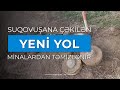 Suqovuşana çəkilən yeni yol minalardan təmizlənir