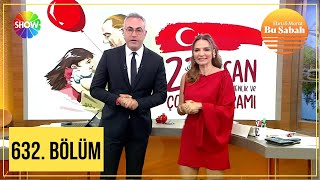 Bu Sabah 632. Bölüm | 23 Nisan 2024